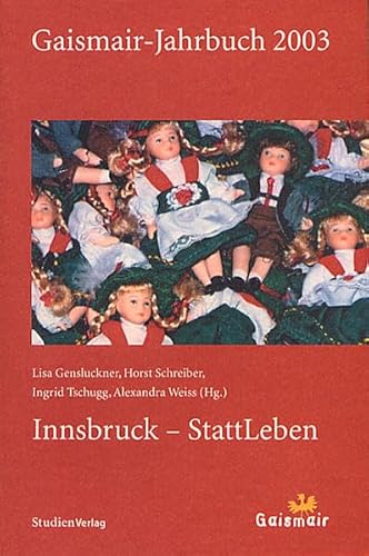 Gaismair-Jahrbuch 2003. Innsbruck - StattLeben. - Gensluckner, Lisa (Hrsg.), Horst (Hrsg.) Schreiber Alexandra (Hrsg.) Weiss u. a.