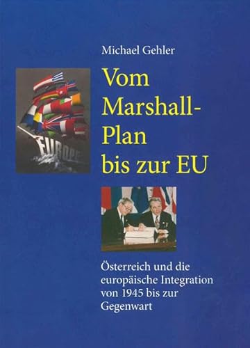 Vom Marshall-Plan bis zur EU: Österreich und die europäische Integration von 1945 bis zur Gegenwart - Michael Gehler