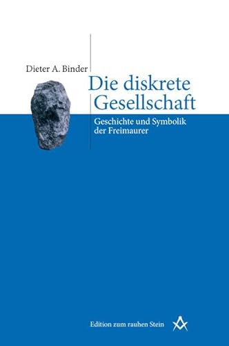 Die diskrete Gesellschaft: Geschichte und Symbolik der Freimaurer (9783706519717) by Binder, Dieter A.