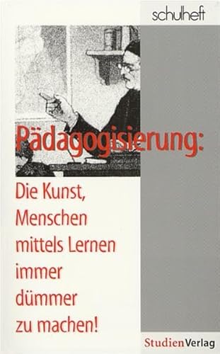 Beispielbild fr Pdagogisierung: Die Kunst, Menschen mittels Lernen immer dmmer zu machen! zum Verkauf von medimops