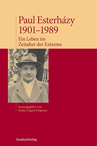 Beispielbild fr Paul Esterhzy 1901 - 1989. Ein Leben im Zeitalter der Extreme. hrsg. von Stefan August Ltgenau zum Verkauf von Antiquariat J. Hnteler