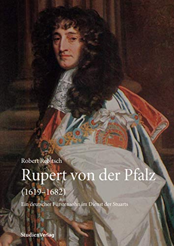 Stock image for Rupert Von Der Pfalz (1619-1682): Ein Deutscher Frstensohn Im Dienst Der Stuarts for sale by Revaluation Books