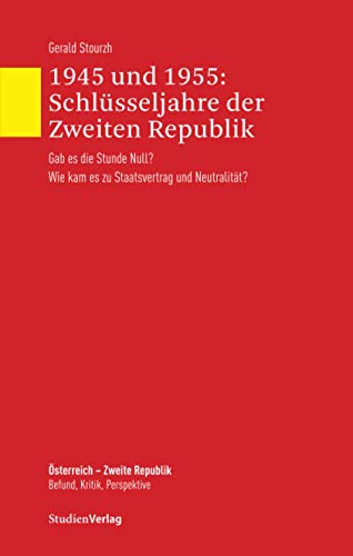 1945 und 1955: Schlüsseljahre der Zweiten Republik. Gab es die Stunde Null? Wie kam es zu Staatsv...