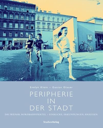 9783706541893: Peripherie in der Stadt: Das Wiener Nordbahnviertel - Einblicke, Erkundungen, Analysen