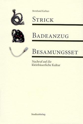 Stock image for Strick, Badeanzug, Besamungsset: Nachruf auf die kleinbuerliche Kultur. for sale by Grammat Antiquariat
