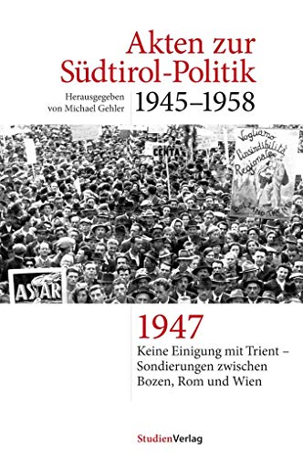 9783706543682: Akten zur Sdtirol-Politik 1945-1958: Keine Einigung mit Trient und Sondierungen zwischen Bozen, Rom und Wien 1947