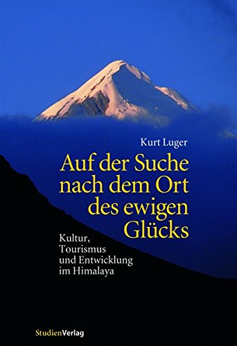 Beispielbild fr Auf der Suche nach dem Ort des ewigen Glcks. Kultur, Tourismus und Entwicklung im Himalaya. zum Verkauf von ANTIQUARIAT BCHERBERG Martin Walkner