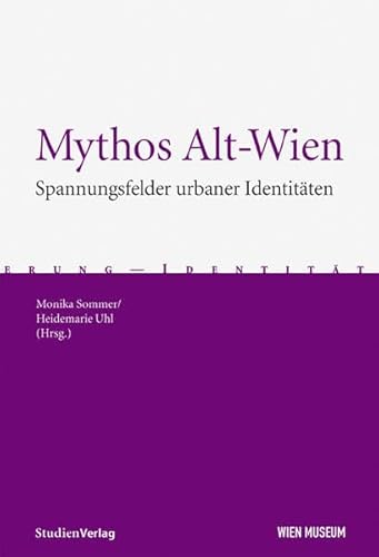 Mythos Alt-Wien: Spannungsfelder urbaner Identitaten (9783706543866) by Unknown Author