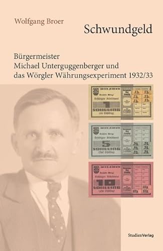 Beispielbild fr Schwundgeld: Brgermeister Michael Unterguggenberger und das Wrgler Whrungsexperiment 1932/33 zum Verkauf von medimops