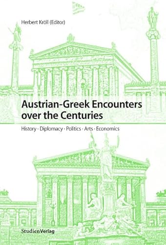 9783706545266: Austrian-Greek Encounters Over the Centuries: History, Diplomacy, Politics, Arts, Economics (Studien Verlag)