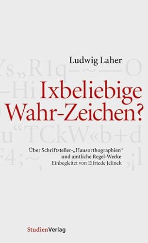 Beispielbild fr Ixbeliebige Wahr-Zeichen? ber Schriftsteller-"Hausorthographien" und amtliche Regel-Werke zum Verkauf von medimops