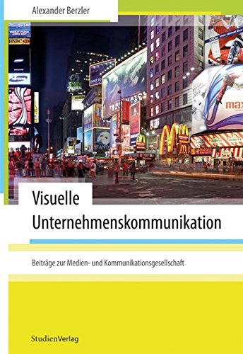 Visuelle Unternehmenskommunikation Beiträge zur Medien- und Kommunikationsgesellschaft - Berzler, Alexander