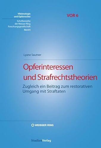 9783706548021: Opferinteressen und Strafrechtstheorien: Zugleich ein Beitrag zum restorativen Umgang mit Straftaten