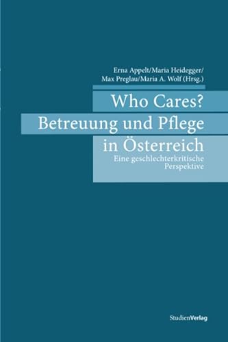 Stock image for Who Cares? Betreuung und Pflege in sterreich. Eine geschlechterkritische Perspektive for sale by medimops