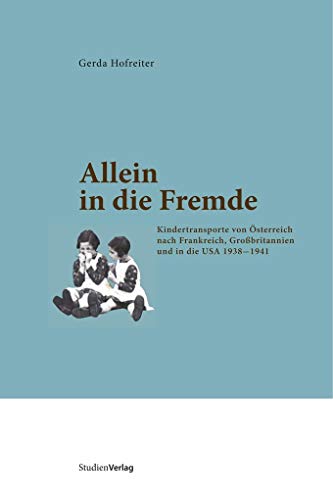 Stock image for Allein in die Fremde: Kindertransporte von sterreich nach Frankreich, Grobritannien und in die USA 1938-1941 for sale by medimops