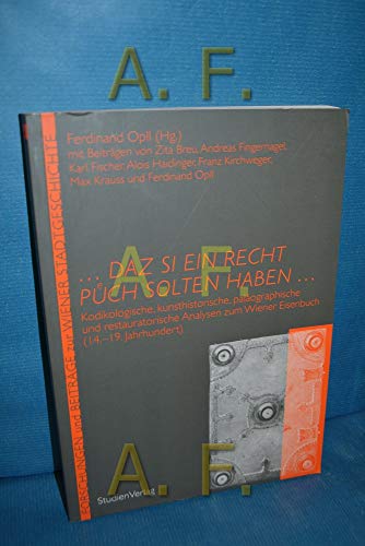 Beispielbild fr daz si ein recht puech solten haben .: Kodikologische, kunsthistorische, palographische und restauratorische Analysen zum Wiener Eisenbuch (14.-19. Jahrhundert) zum Verkauf von Goodbooks-Wien