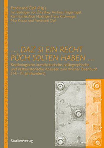 9783706549530: ... daz si ein recht puech solten haben ...: Kodikologische, kunsthistorische, palographische und restauratorische Analysen zum Wiener Eisenbuch (14.-19. Jahrhundert)