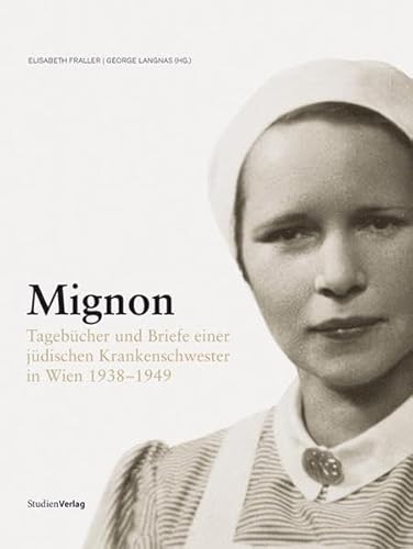 Beispielbild fr Mignon: Tagebücher und Briefe einer jüdischen Krankenschwester in Wien 1938-1949 zum Verkauf von ZBK Books