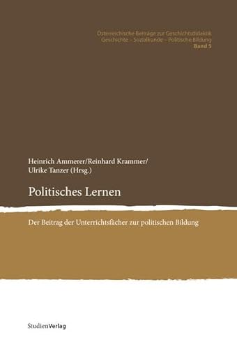 Politisches Lernen: Der Beitrag der Unterrichtsfächer zur politischen Bildung - Heinrich Ammerer