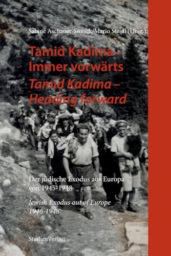 Beispielbild fr Tamid Kadima - Immer vorwrts/Tamid Kadima - Heading forward: Der jdische Exodus aus Europa von 1945-1948 Jewish Exodus out of Europe 1945-1948 zum Verkauf von medimops