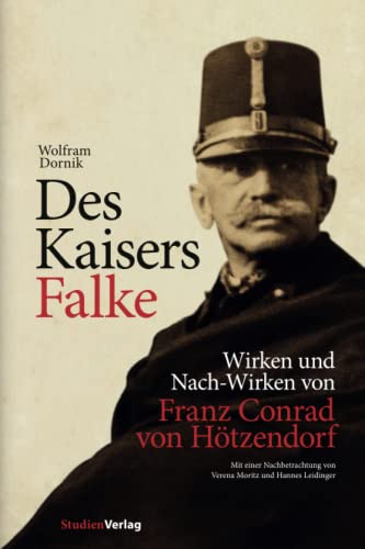 9783706550048: Des Kaisers Falke: Wirken und Nach-Wirken von Franz Conrad von Htzendorf: 25 (Verffentlichungen des Ludwig-Boltzmann-Instituts fr Kriegsfolgen)