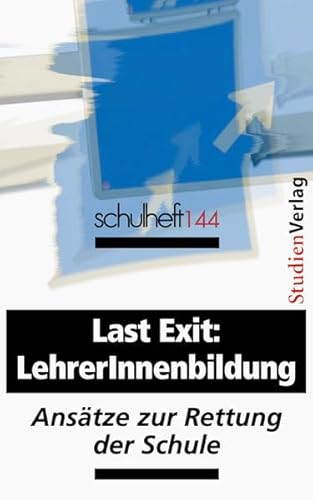 9783706550413: schulheft 4/11 - 144: Last Exit: LehrerInnenbildung. Anstze zur Rettung der Schule