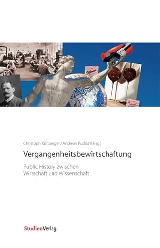 9783706550932: Vergangenheitsbewirtschaftung: Public History zwischen Wirtschaft und Wissenschaft