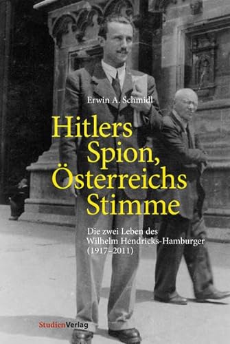 Beispielbild fr Hitlers Spion, sterreichs Stimme: Die zwei Leben des Wilhelm Hendricks-Hamburger (1917?2011) zum Verkauf von medimops
