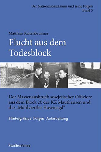 Beispielbild fr Flucht aus dem Todesblock. Der Massenausbruch sowjetischer Offiziere aus dem Block 20 des KZ Mauthausen und die Mhlviertler Hasenjagd" Hintergrnde, Folgen, Aufarbeitung zum Verkauf von medimops