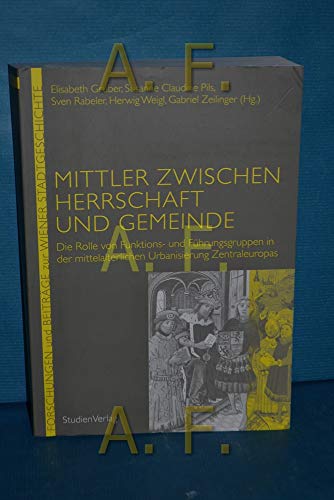 Beispielbild fr Mittler zwischen Herrschaft und Gemeinde: Die Rolle von Funktions- und Fhrungsgruppen in der mittelalterlichen Urbanisierung Zentraleuropas ("Forschungen und Beitrge zur Wiener Stadtgeschichte", Band 56). zum Verkauf von Buchhandlung Gerhard Hcher