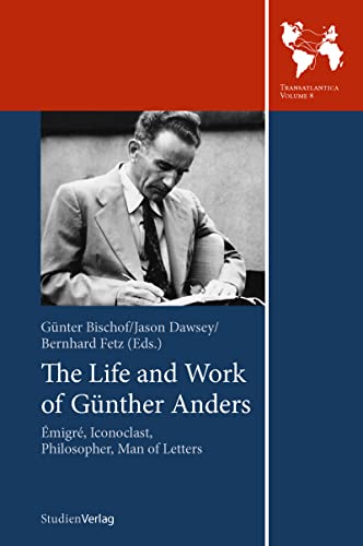 Stock image for The Life and Work of Gunther Anders: Emigre, Iconoclast, Philosopher, Man of Letters (Studien Verlag) for sale by Open Books