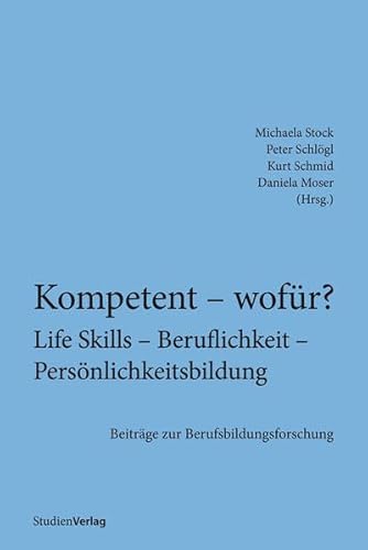 Beispielbild fr Kompetent - wofr? Life Skills - Beruflichkeit - Persnlichkeitsbildung: Beitrge zur Berufsbildungsforschung zum Verkauf von medimops