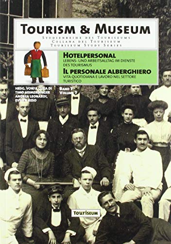 Beispielbild fr Hotelpersonal / Il personale alberghiero: Lebens- und Arbeitsalltag im Dienste des Tourismus / Vita quotidiana e lavoro nel settore turistico (Tourism & Museum) zum Verkauf von medimops