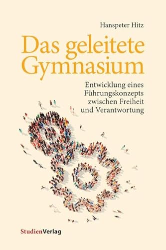 Stock image for Das geleitete Gymnasium: Entwicklung eines Fhrungskonzepts zwischen Freiheit und Verantwortung. Mit einem Vorschlag fr eine konsistente Qualittsentwicklung und -sicherung for sale by medimops