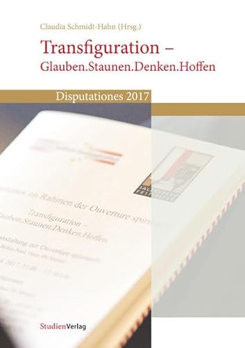 Stock image for Transfiguration - Glauben.Staunen.Denken.Hoffen: Disputationes 2017 for sale by medimops