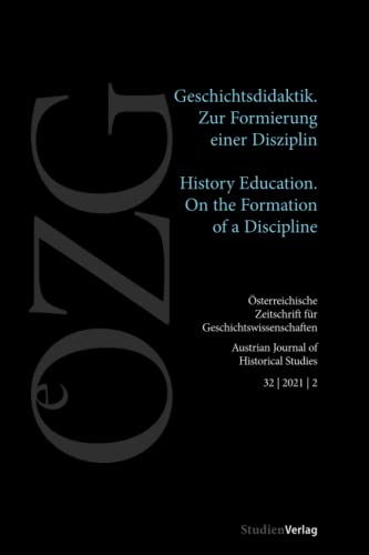 Beispielbild fr sterreichische Zeitschrift fr Geschichtswissenschaften 2/2021: Geschichtsdidaktik. Zur Formierung einer Disziplin/History Education. Forming a . fr Geschichtswissenschaften 1/2021) zum Verkauf von medimops