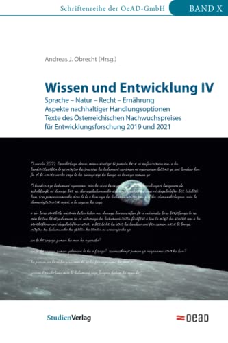 Beispielbild fr Wissen und Entwicklung IV: Sprache ? Natur ? Recht ? Ernhrung. Aspekte nachhaltiger Handlungsoptionen. Texte des sterreichischen Nachwuchspreises . 2021 (Schriftenreihe der OeAD-GmbH, Band 10) zum Verkauf von medimops