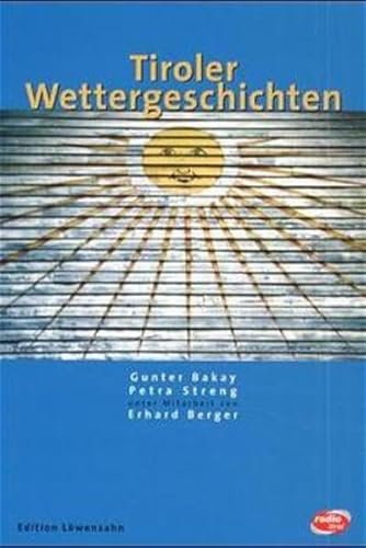 Tiroler Wettergeschichten. (9783706621731) by Bakay, Gunter; Streng, Petra; Berger, Erhard