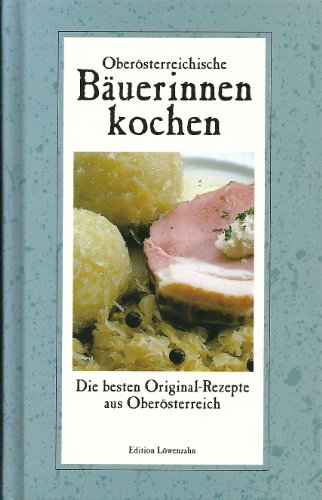 OberÃ¶sterreichische BÃ¤uerinnen kochen. Die besten Original- Rezepte aus OberÃ¶sterreich. (9783706621793) by Schneider, Romana