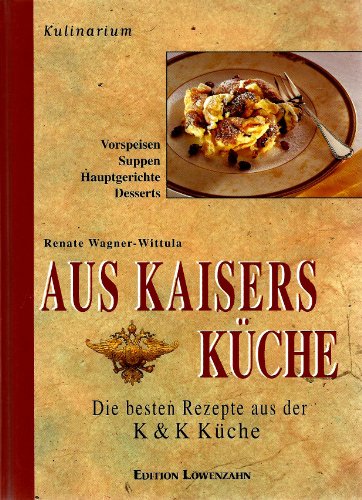 Stock image for Aus Kaisers Kche: Die besten Rezepte aus der K & K Kche. Mit kulinarischen Randbemerkungen for sale by medimops