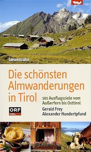 9783706623711: Die schnsten Almwanderungen in Tirol. 101 Ausflugsziele vom Auerfern bis Osttirol