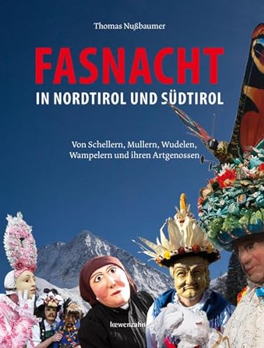 9783706624480: Fasnacht in Nordtirol und Sdtirol. Von Schellern, Mullern, Wudelen, Wampelern & ihren Artgenossen