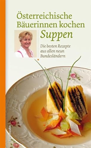 9783706624886: sterreichische Buerinnen kochen Suppen. Die besten Rezepte aus allen neun Bundeslndern