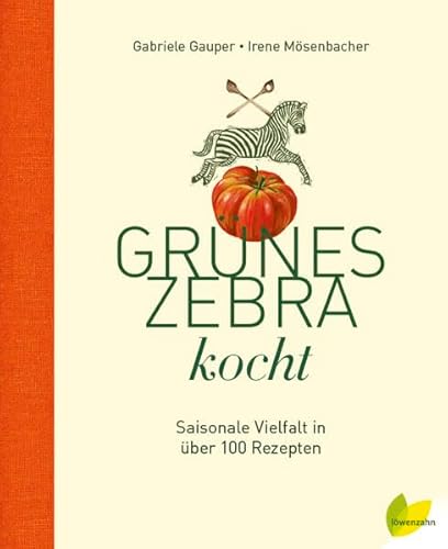 Beispielbild fr Grnes Zebra kocht: Saisonale Vielfalt in ber 100 Rezepten zum Verkauf von medimops