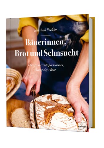 Beispielbild fr Buerinnen, Brot und Sehnsucht. ber 50 Rezepte fr warmes, knuspriges Brot. Roggenbrot, Dinkelbrot, Vollkornbrot, Brot mit Sauerteig zum Verkauf von medimops