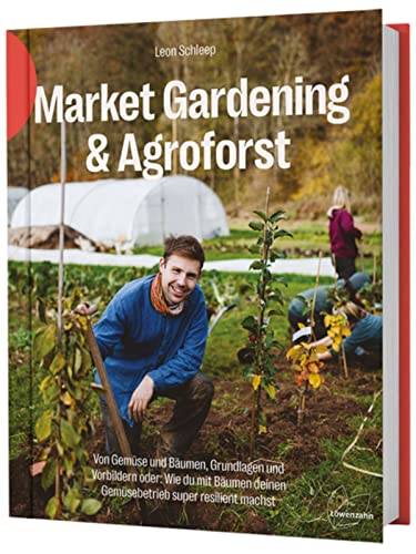 9783706629645: Market Gardening & Agroforst: Von Gemse und Bumen, Grundlagen und Vorbildern oder: Wie du mit Bumen deinen Gemsebetrieb super resilient machst