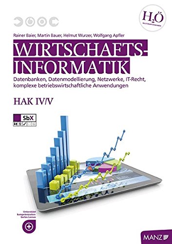 9783706853361: Wirtschaftsinformatik HAK IV/V: Datenbanken, Datenmodellierung, Netzwerke, IT-Recht, komplexe betriebswirtschaftliche Anwendungen - Baier, Rainer