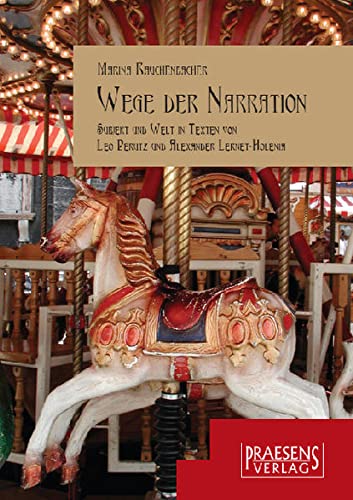 Wege der Narration: Subjekt und Welt in Texten von Leo Perutz und Alexander Lernet-Holenia - Rauchenbacher, Marina