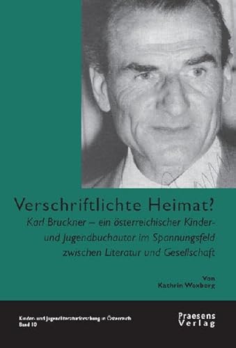 Beispielbild fr Verschriftlichte Heimat?: Karl Bruckner - ein sterreichischer Kinderbuchautor im Spannungsfeld zwischen Literatur und Gesellschaft (Kinder- und Jugendliteraturforschung in sterreich) zum Verkauf von medimops