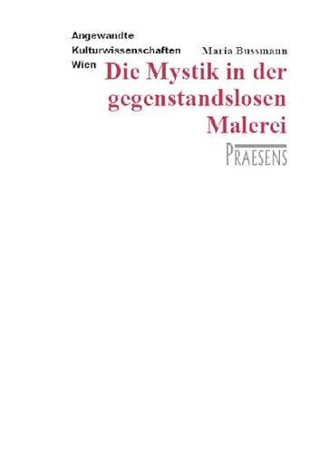 Beispielbild fr Die Mystik in der gegenstandslosen Malerei: Am Beispiel von Kasimir Malewitsch, Barnett Newman und Mark Rothko (Angewandte Kulturwissenschaften Wien) Am Beispiel von Kasimir Malewitsch, Barnett Newman und Mark Rothko zum Verkauf von Antiquariat Buchhandel Daniel Viertel